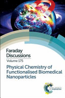 Physical chemistry of functionalised biomedical nanoparticles : University of Bristol, UK, 17-19 September 2014 / [ed. Robert Eagling].