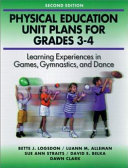 Physical education unit plans for grades 3-4 : learning experiences in games, gymnastics and dance / Bette J. Logsdon ... (et al.).