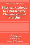 Physical methods to characterize pharmaceutical proteins / edited by James N. Herron, Wim Jiskoot, and Daan J.A. Crommelin.