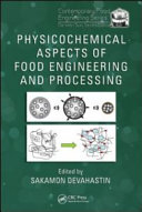 Physicochemical aspects of food engineering and processing / edited by Sakamon Devahastin.