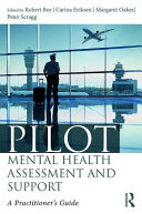 Pilot mental health assessment and support : a practitioner's guide / edited by Robert Bor, Carina Eriksen, Margaret Oakes and Peter Scragg.