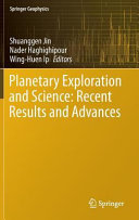Planetary exploration and science : recent results and advances / Shuanggen Jin, Nader Haghighipour, Wing-Huen Ip, editors.