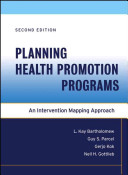 Planning health promotion programs : an intervention mapping approach / L. Kay Bartholomew ... [et al.].