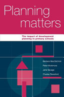 Planning matters : the impact of development planning in primary schools / Barbara MacGilchrist ... [et al].