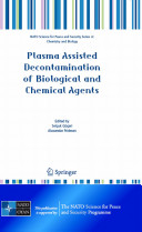 Plasma assisted decontamination of biological and chemical agents / edited by Selcuk Guceri and Alexander Fridman ; assistant editors, Katie Gibson, Christine Haas.
