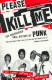 Please kill me : the uncensored oral history of punk / Legs McNeil and Gillian McCain, [editors].