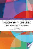 Policing the sex industry protection, paternalism and politics / edited by Teela Sanders and Mary Laing.