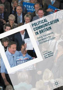 Political communication in Britain : polling, campaigning and media in the 2015 general election / Dominic Wring, Roger Mortimore, Simon Atkinson, editors.
