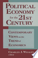 Political economy for the 21st century : contemporary views on the trend of economics / edited by Charles J. Whalen.