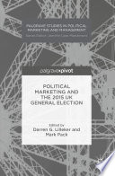 Political marketing and the 2015 UK general election edited by Darren G. Lilleker, Mark Pack.
