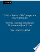 Political parties : old concepts and new challenges / edited by Richard Gunther, José Ramón-Montero, and Juan J. Linz.