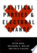 Political parties and electoral change : party responses to electoral markets / edited by Peter Mair, Wolfgang C. Muller and Fritz Plasser.