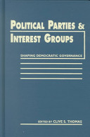 Political parties and interest groups : shaping democratic governance / edited by Clive S. Thomas.
