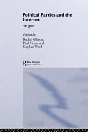 Political parties and the Internet : net gain? / edited and with an introduction by R.K. Gibson, P.G. Nixon, and S.J. Ward.