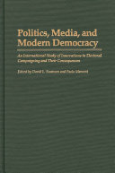 Politics, media and modern democracy : an international study of innovations in electoral campaigning and their consequences.