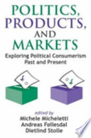 Politics, products, and markets : exploring political consumerism past and present / edited by Michelle Micheletti, Andreas Follesdal & Dietlind Stolle.