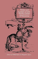 Politics and culture in early modern Europe : essays in honor of H.G. Koenigsberger / edited by Phyllis Mack and Margaret C. Jacob.