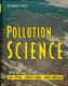 Pollution science / editors Ian L. Pepper, Charles P. Gerba, Mark L. Brusseau ; Technical editor & illustrator, Jeffrey W. Brendecke.