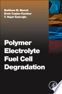Polymer electrolyte fuel cell degradation / [edited by] Matthew M. Mench, Emin Caglan Kumbur, T. Nejat Veziroglu.