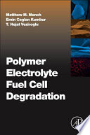 Polymer electrolyte fuel cell degradation [edited by] Matthew M. Mench, Emin Caglan Kumbur, T. Nejat Veziroglu.