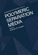 Polymeric separation media / [based on the proceedings of a symposium on Polymeric Separation Media, organised for the Second Chemical Congress of the North American Continent, and held August 24-29, 1980,in Las Vegas, Nevada] ; edited by Anthony R. Cooper.