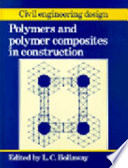 Polymers and polymer composites in construction / edited by L. Hollaway.