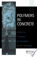 Polymers in concrete : proceedings of the Second East Asia Symposium on Polymers in Concrete (II-EASPIC), College of Engineering, Nihon University, Koriyama, Japan, May 11-13, 1997 / edited by Toshihiko Ohama, Makoto Kawakami and Kimio Fukuzawa.