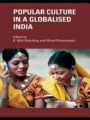 Popular Culture in a Globalised India / edited by K. Moti Gokulsing and Wimal Dissanayake.