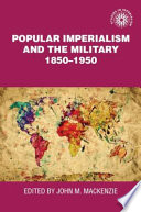 Popular imperialism and the military, 1850-1950 / edited by John M. MacKenzie.