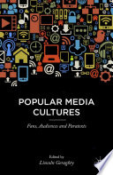 Popular media cultures fans, audiences and paratexts / edited by Lincoln Geraghty, University of Portsmouth, UK. ; contributors Stacey Abbott [and eleven others].