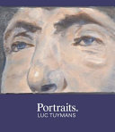 Portraits : Luc Tuymans / essays by Toby Kamps and Robert Storr.