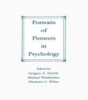Portraits of pioneers in psychology / edited by Gregory A. Kimble, Michael Wertheimer, Charlotte White.
