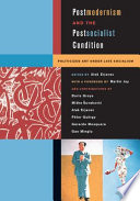 Postmodernism and the postsocialist condition : politicized art under late socialism / edited by Aleš Erjavec.