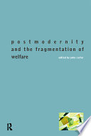 Postmodernity and the fragmentation of welfare / edited by John Carter.