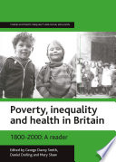 Poverty, inequality and health in Britain 1800-2000 : a reader / edited by George Davey Smith, Daniel Dorling and Mary Shaw.