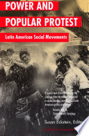 Power and popular protest : Latin American social movements / edited by Susan Eckstein ; contributors, Manuel Antonio Garreton M. ... [et al.].