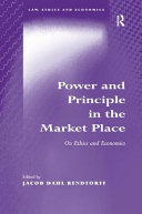 Power and principle in the market place : on ethics and economics / edited by Jacob Dahl Rendtorff.