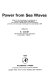 Power from sea waves : based on the proceedings of a conference on power from sea waves, organised by the Institute of Mathematics and its Applications and held at the University of Edinburgh from June 26-28, 1979 / edited by B. Count.