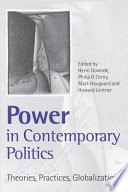 Power in contemporary politics : theories, practices, globalizations / edited by Henri Goverde... [Et Al.].
