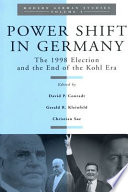 Power shift in Germany : the 1998 election and the end of the Kohl era / edited by David P. Conradt, Gerald R. Kleinfeld, Christian Søe.