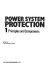 Power system protection / edited by the Electricity Council