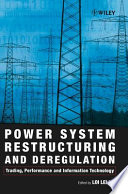 Power system restructuring and deregulation : trading, performance and information technology / edited by Loi Lei Lai.