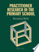 Practitioner research in the primary school / edited by Rosemary Webb.