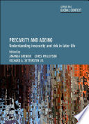 Precarity and ageing : understanding insecurity and risk in later life / edited by Amanda Grenier, Chris Phillipson and Richard A. Settersten Jr.