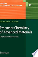 Precursor chemistry of advanced materials : CVD, ALD and nanoparticles / volume editor: Roland A. Fischer ; with contributions by M.D. Allendorf ... [et al.].