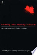 Preventing stress, improving productivity : European case studies in the workplace / edited by Michiel Kompier and Cary Cooper.