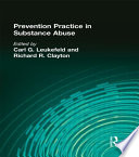 Prevention practice in substance abuse / Carl G. Leukefeld, Richard R. Clayton, editors..