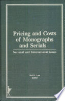 Pricing and costs of monographs and serials : national and international issues / Sul H. Lee, editor.