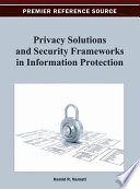 Privacy solutions and security frameworks in information protection Hamid R. Nemati, editor.