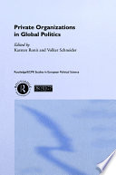 Private organizations in global politics / edited by Karsten Ronit and Volker Schneider.